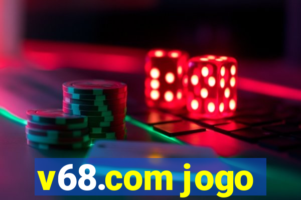 v68.com jogo